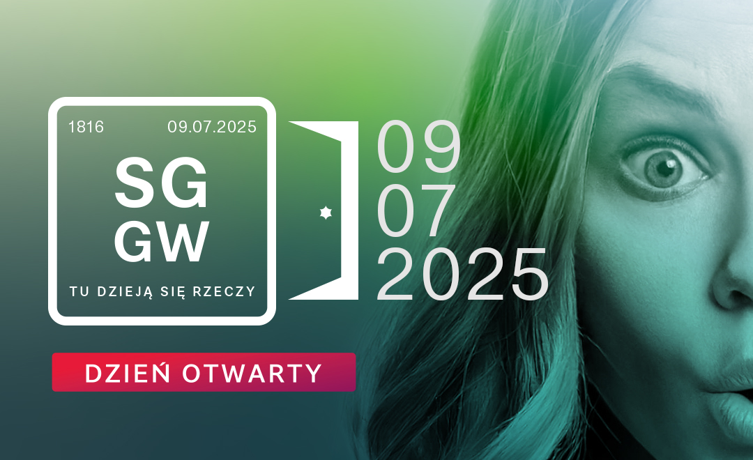 Plakat zapraszający na Dzień Otwarty SGGW 9 lipca 2025. Na kolorowym tle widnieje duży napis SGGW, hasło ‘Tu dzieją się rzeczy’ oraz data wydarzenia. Na dole czerwony prostokąt z napisem ‘Dzień Otwarty". W tle część twarzy kobiety.