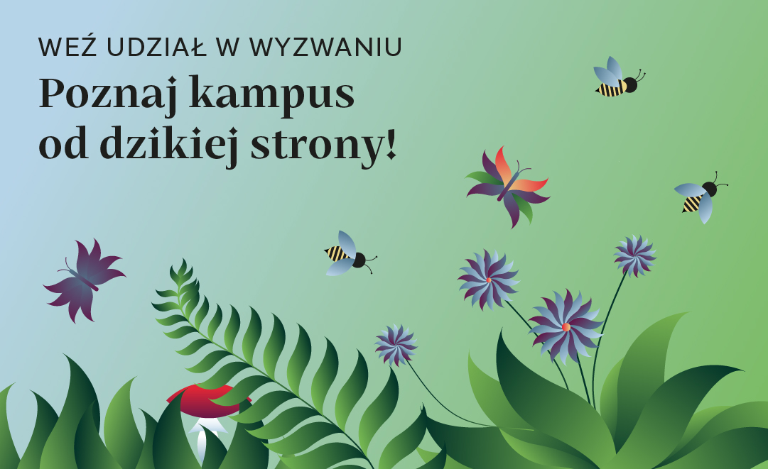 Ilustracja promująca wyzwanie pod hasłem „Poznaj kampus od dzikiej strony!”. Na grafice znajdują się kolorowe rośliny, kwiaty, pszczoły i motyle na tle zielono-niebieskiego gradientu, sugerujące tematykę bioróżnorodności i przyrody.