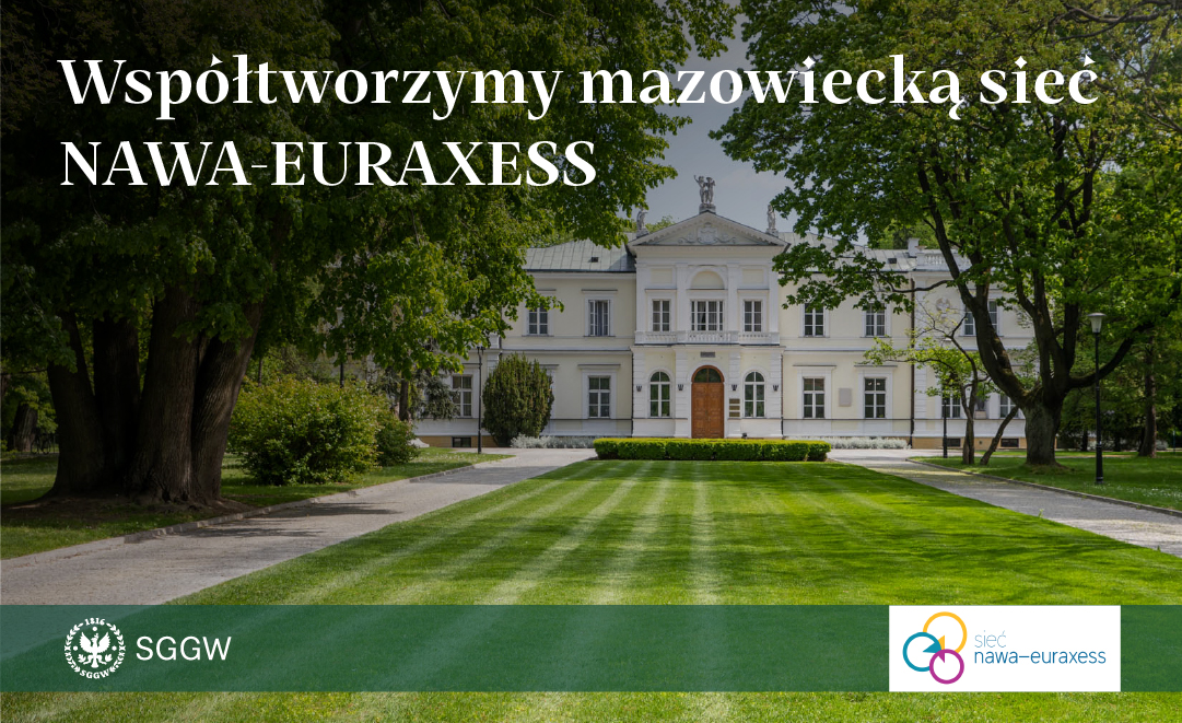 zdjęcie pałacu w kampusie Szkoły Głównej Gospodarstwa Wiejskiego w Warszawie, otoczonego zielenią i alejkami. Na grafice znajduje się napis: „Współtworzymy mazowiecką sieć NAWA-EURAXESS”. W dolnej części umieszczone są logotypy SGGW oraz sieci NAWA-EURAXESS.