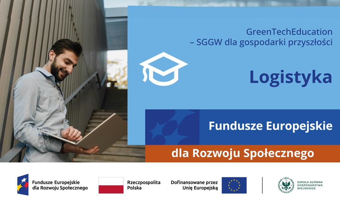 Baner informacyjny projektu GreenTechEducation – SGGW dla gospodarki przyszłości. Po lewej stronie młody mężczyzna stoi przy schodach i korzysta z laptopa. Po prawej stronie, na niebieskim tle z ikoną czapki akademickiej, widnieje napis „Logistyka”. Poniżej informacja o finansowaniu: „Fundusze Europejskie dla Rozwoju Społecznego”. Na dole znajdują się logotypy Funduszy Europejskich, Rzeczypospolitej Polskiej, Unii Europejskiej oraz Szkoły Głównej Gospodarstwa Wiejskiego w Warszawie.